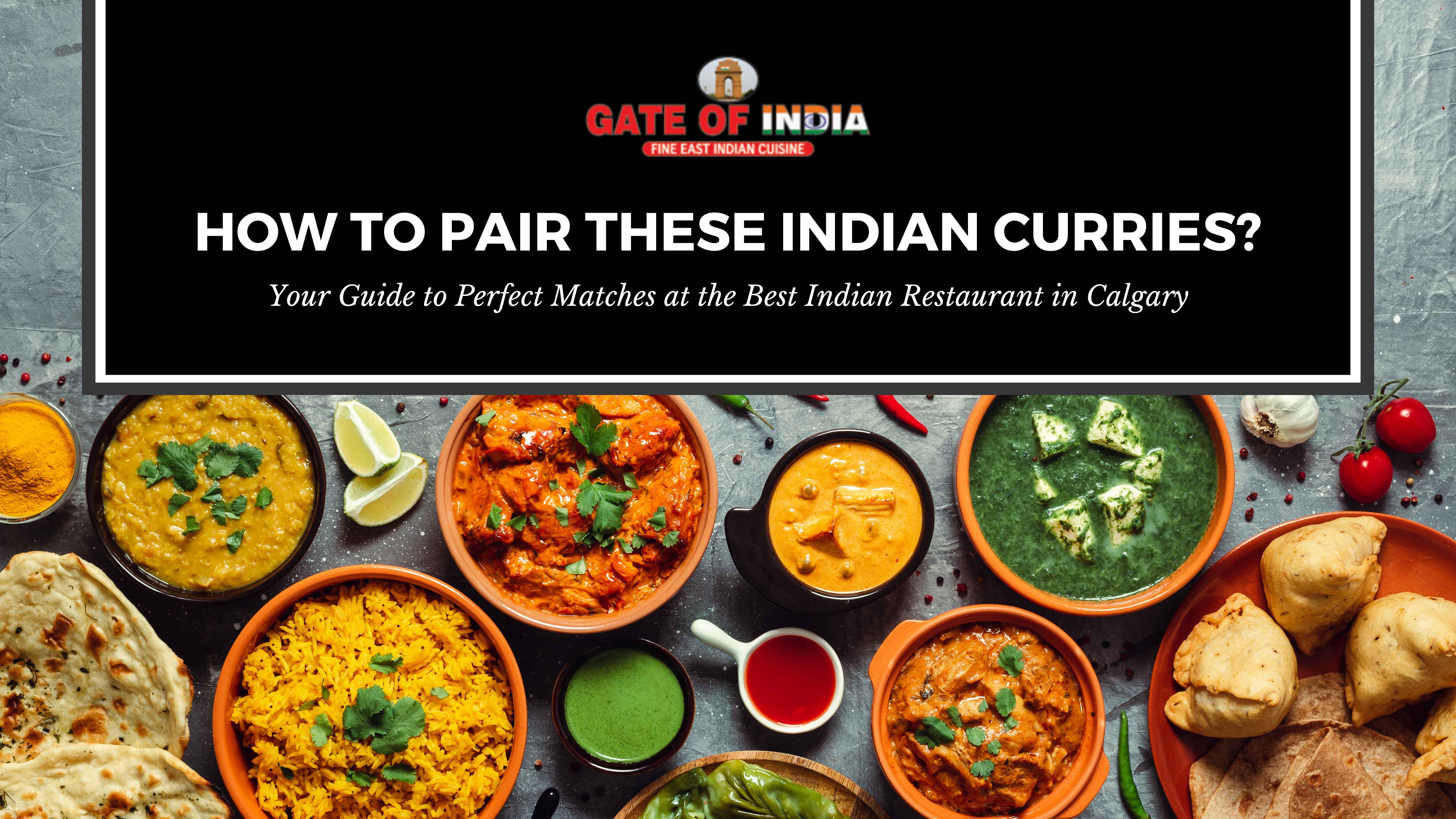 Indian curries, naan, rice, and samosas food pairing guide at Gate of India Calgary