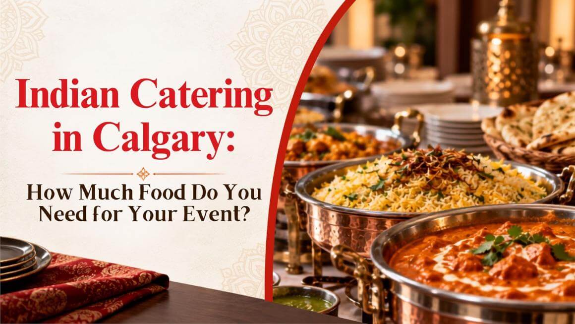 Indian Catering in Calgary: How Much Food Do You Need for Your Event?